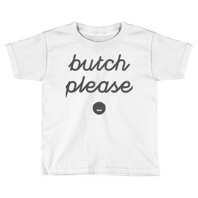 Butch Please Toddler T-shirt Designed By Chyt4