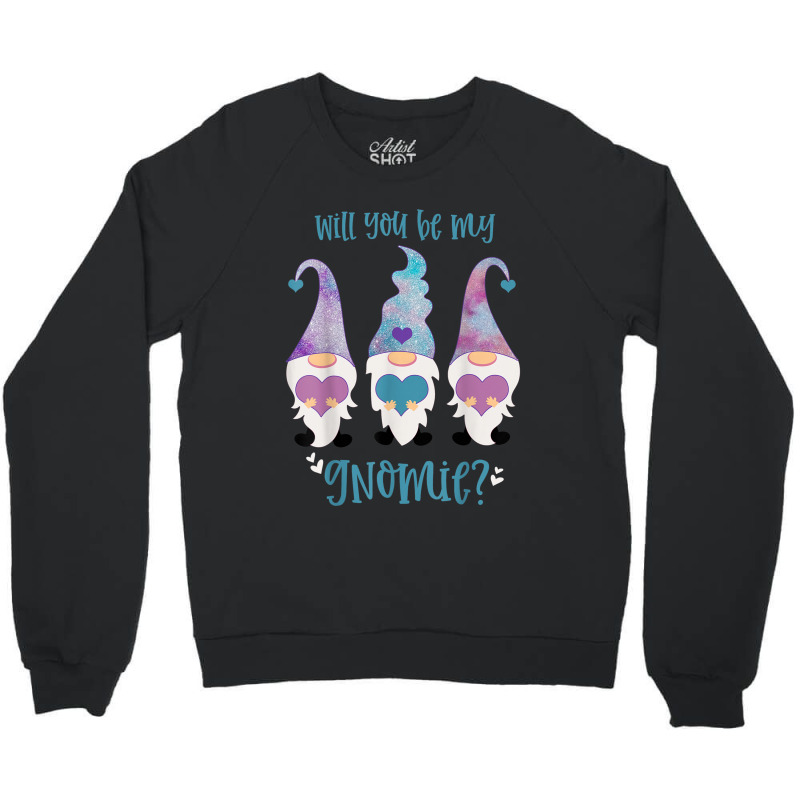 Will You Be My Gnomie Gnomes Crewneck Sweatshirt | Artistshot