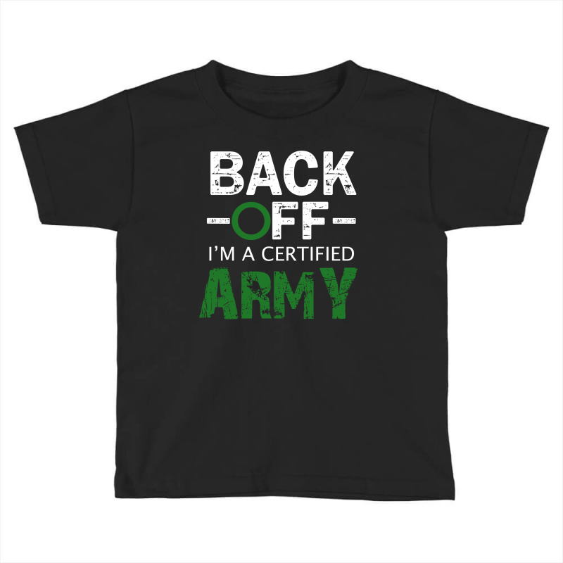 Back Off I'm A Certified Army Toddler T-shirt | Artistshot