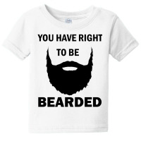 You Have Right To Be Bearded Baby Tee | Artistshot