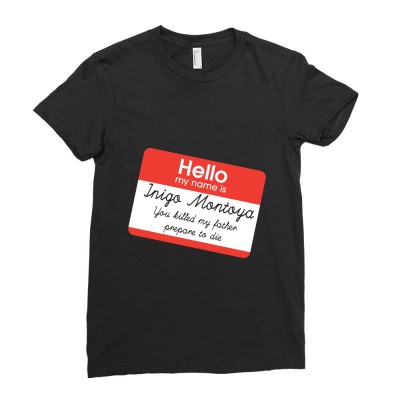 Hello My Name Is Inigo Montoya Princess Bride Ladies Fitted T-shirt Designed By Jamulangsing