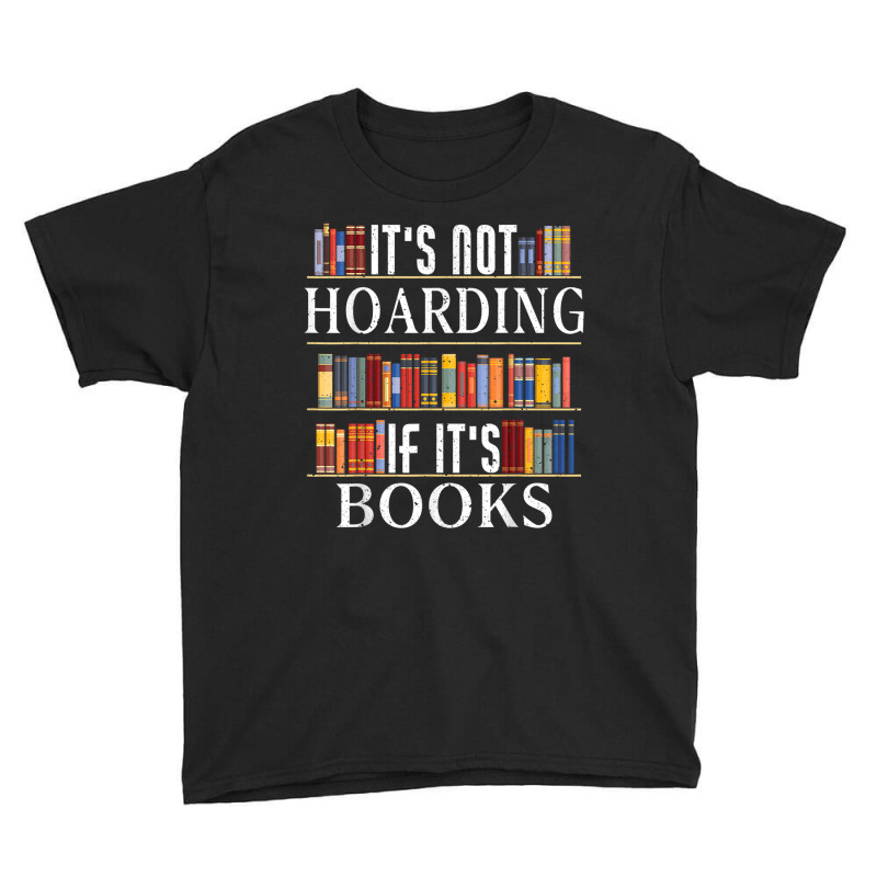 Its Not Hoarding If Its Books Bookshelf Book Hoarder T Shirt Youth Tee by Jeffrey_Insalaco | Artistshot