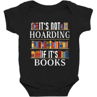 Its Not Hoarding If Its Books Bookshelf Book Hoarder T Shirt Baby Bodysuit | Artistshot