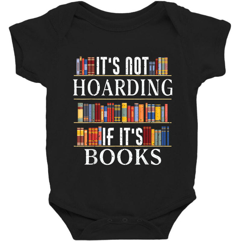 Its Not Hoarding If Its Books Bookshelf Book Hoarder T Shirt Baby Bodysuit by Jeffrey_Insalaco | Artistshot