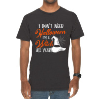 Womens Funny Halloween I Don't Need Halloween I'm A Witch All Year Vintage T-shirt | Artistshot