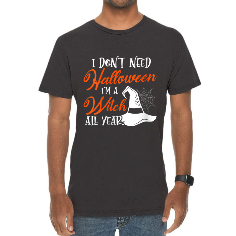 Womens Funny Halloween I Don't Need Halloween I'm A Witch All Year Vintage T-shirt | Artistshot