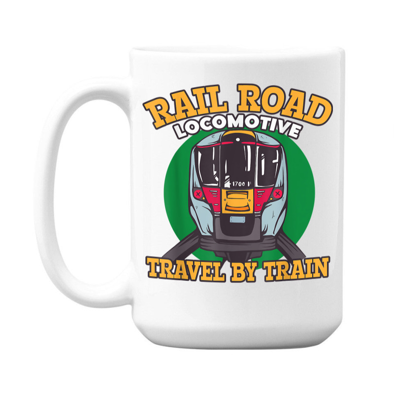 Rail Road Locomotive Travel By Train Trains And Railroads T Shirt 15 Oz Coffee Mug | Artistshot