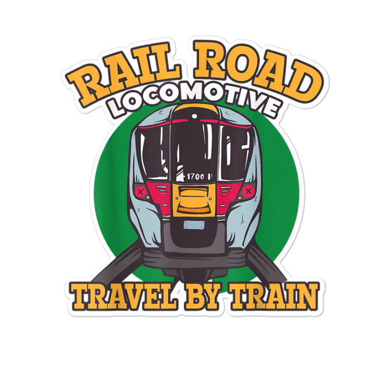 Rail Road Locomotive Travel By Train Trains And Railroads T Shirt Sticker | Artistshot