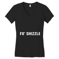 Fo Shizzle Funny Sarcastic Novelty Gangster Rap T Shirt Women's V-neck T-shirt | Artistshot