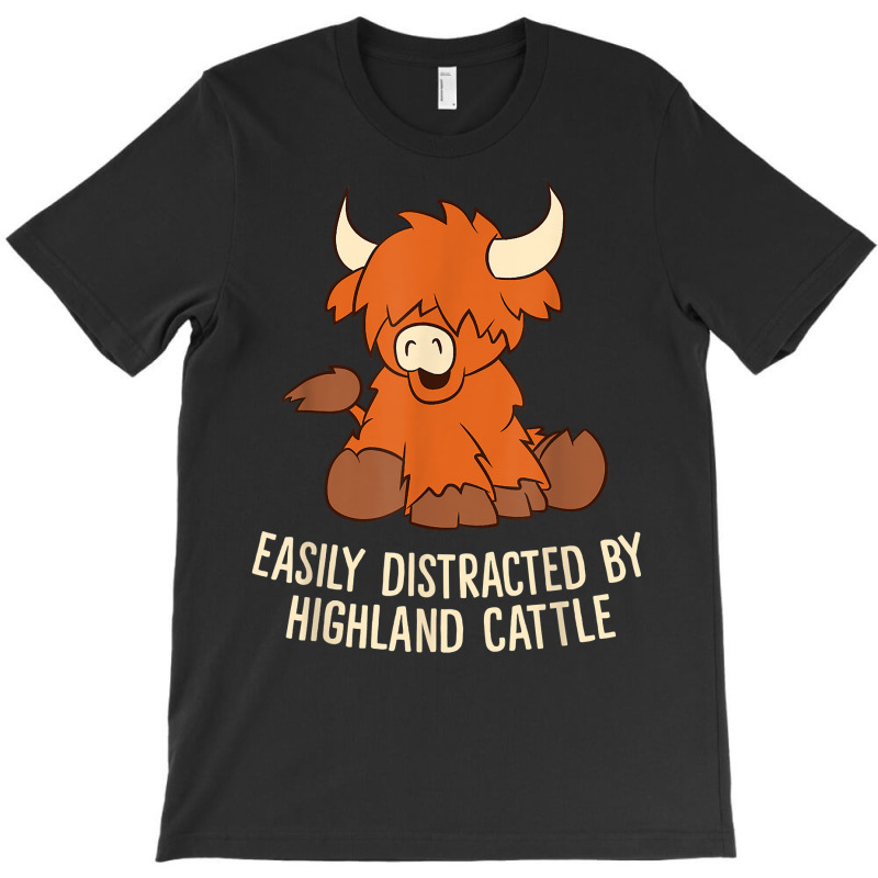 Scottish Highland Cattle   Easily Distracted Highland Cattle T Shirt T-shirt | Artistshot