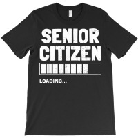 Senior Citizen Loading Old Senior Citizen T Shirt T-shirt | Artistshot