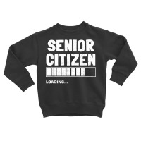 Senior Citizen Loading Old Senior Citizen T Shirt Toddler Sweatshirt | Artistshot