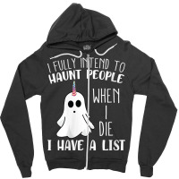 Womens I Fully Intend To Haunt People When I Die Funny Ghost Zipper Hoodie | Artistshot