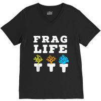 Frag Life Coral Reef Saltwater Funny Aquarium Aquarist Joke T Shirt V-neck Tee | Artistshot