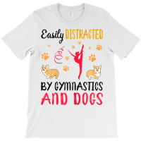 Womens Easily Distraced By Gymnastics And Dogs Gymnast Acrobat T Shirt T-shirt | Artistshot