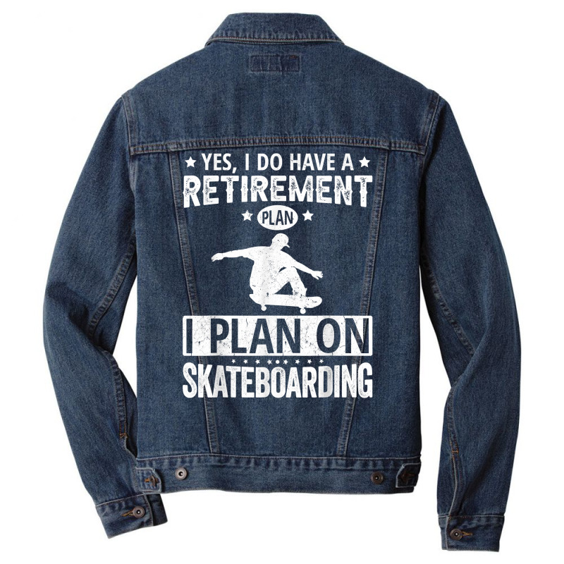 Yes I Do Have A Retirement Plan I Plan On Skateboarding T Shirt Men Denim Jacket | Artistshot