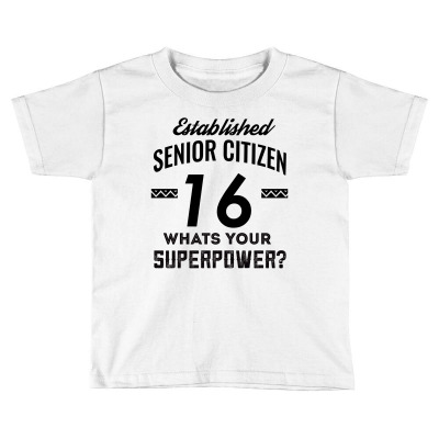 Established Senior Citizen 16 What's Your Superpower Toddler T-shirt Designed By Cogentprint