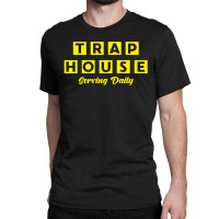 Trap House   Serving Daily Classic T-shirt | Artistshot