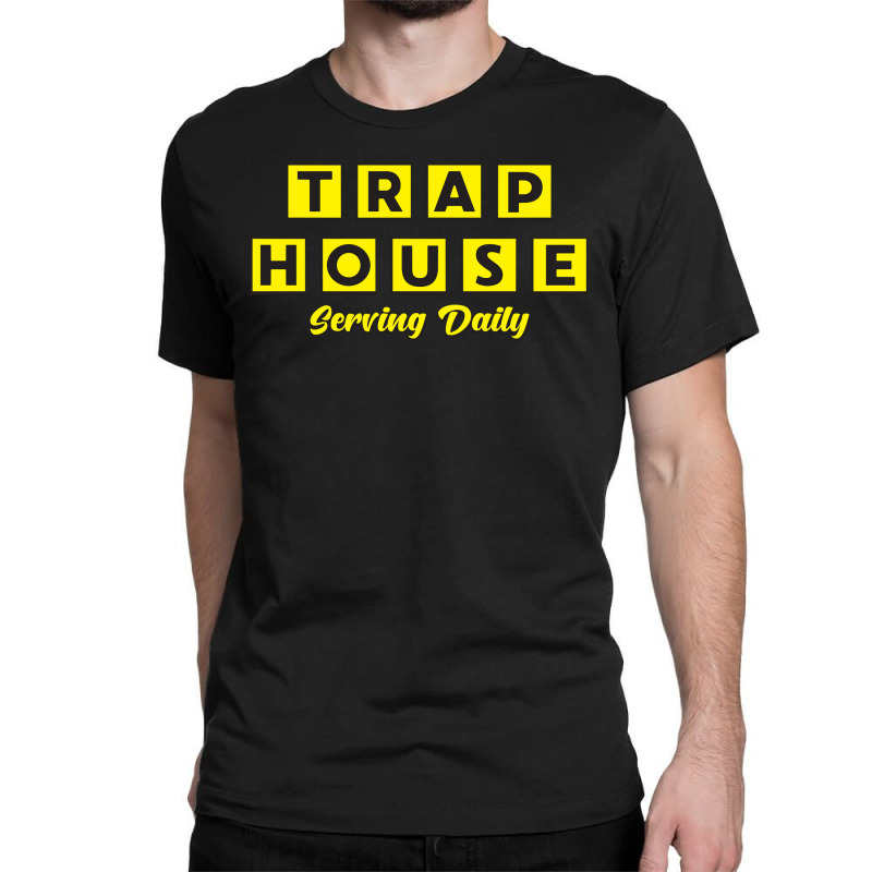 Trap House   Serving Daily Classic T-shirt | Artistshot