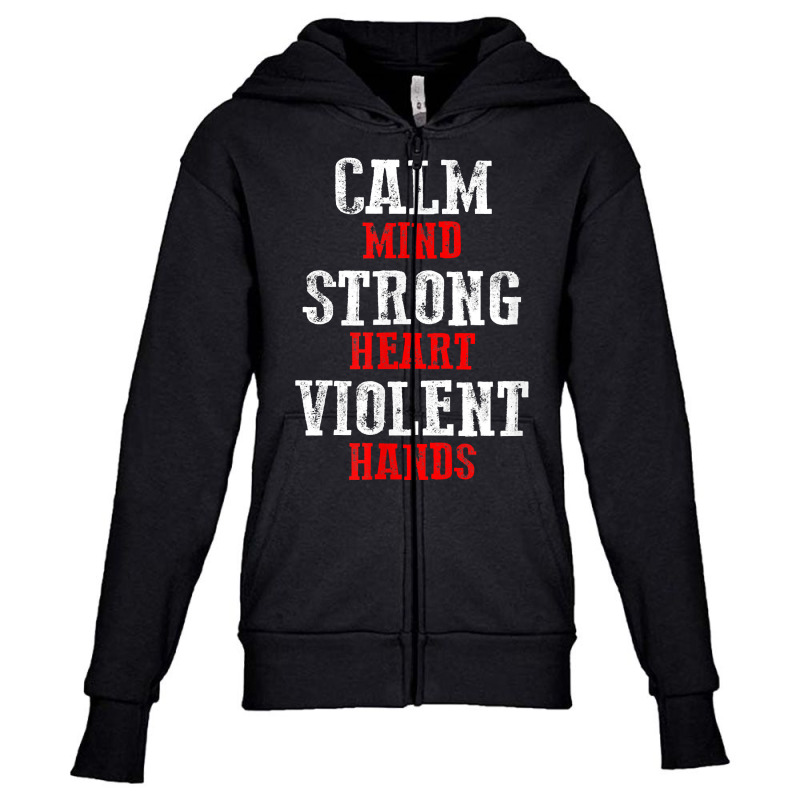 Awesome Motivating Calm Mind Strong Heart Violent Hands T Shirt Youth Zipper Hoodie by patutowtbanaspch | Artistshot