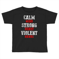 Awesome Motivating Calm Mind Strong Heart Violent Hands T Shirt Toddler T-shirt | Artistshot