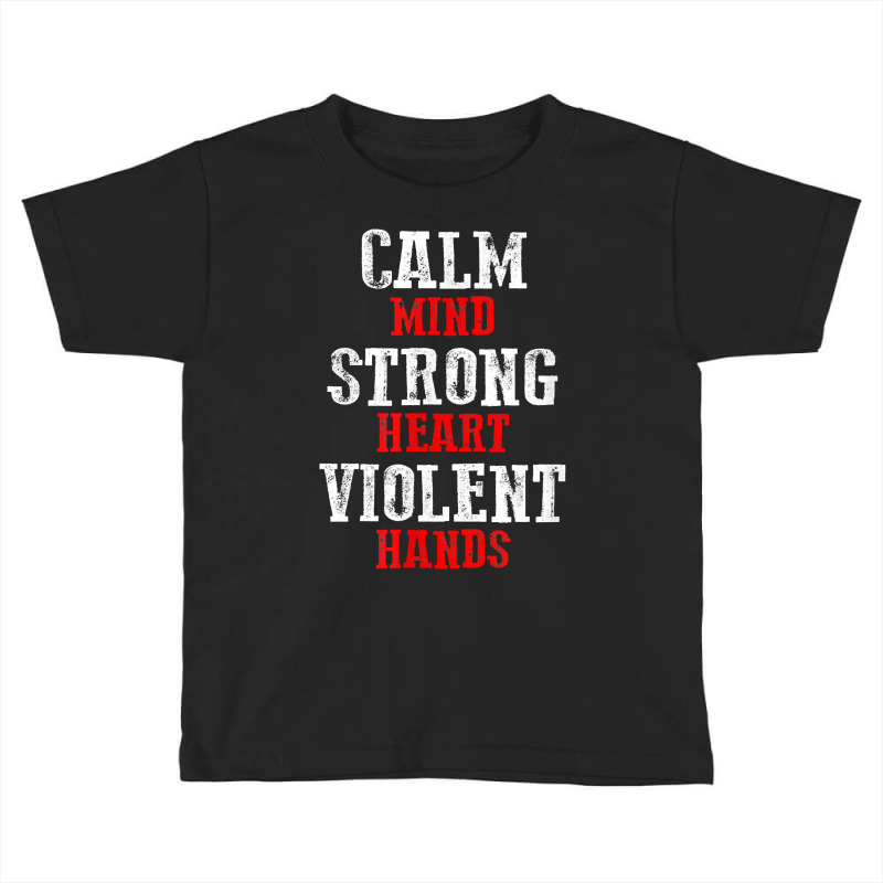 Awesome Motivating Calm Mind Strong Heart Violent Hands T Shirt Toddler T-shirt by patutowtbanaspch | Artistshot