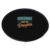 Awesome Like My Daughter For Dad On Father's Day Oval Patch | Artistshot