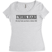 I Work Hard So My Cats Can Have A Better Life   T Shirt Women's Triblend Scoop T-shirt | Artistshot