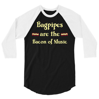 Bagpipes Is The Bacon Of Music Funny T Shirt 3/4 Sleeve Shirt Designed By Hung