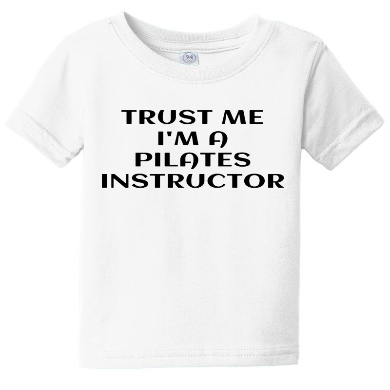 Trust Me Im A Pilates Baby Tee by noadlex1212 | Artistshot