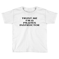 Trust Me Im A Pilates Toddler T-shirt | Artistshot