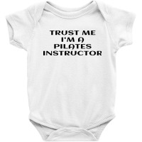 Trust Me Im A Pilates Baby Bodysuit | Artistshot