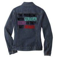 The Problem With Political Jokes Is They Get Elected Ladies Denim Jacket | Artistshot