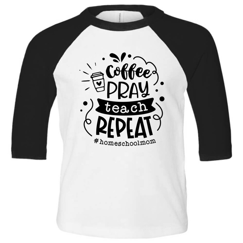 Coffee Pray Teach Repeat Toddler 3/4 Sleeve Tee by thebestisback | Artistshot