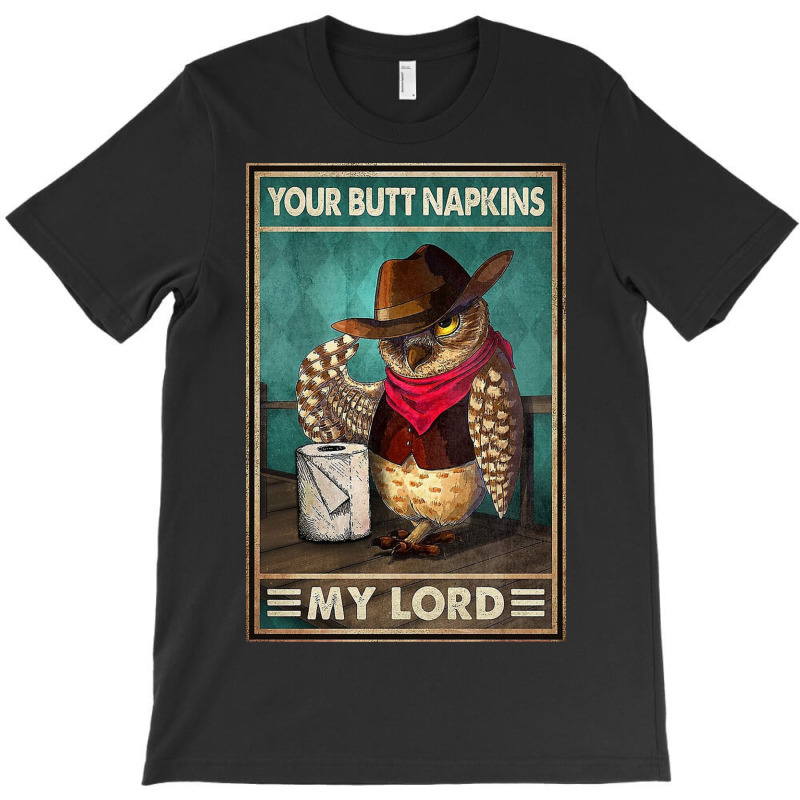 Your Butt Napkins My Lord Owl   Toilet Paper T-Shirt by Kelly S | Artistshot