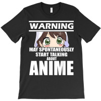 Warning May Spontaneously Start Talking About Anime T Shirt T-shirt | Artistshot