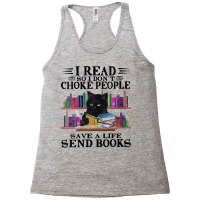 Womens I Read So I Don't Choke People Save A Life Send Books Cat V Nec Racerback Tank | Artistshot