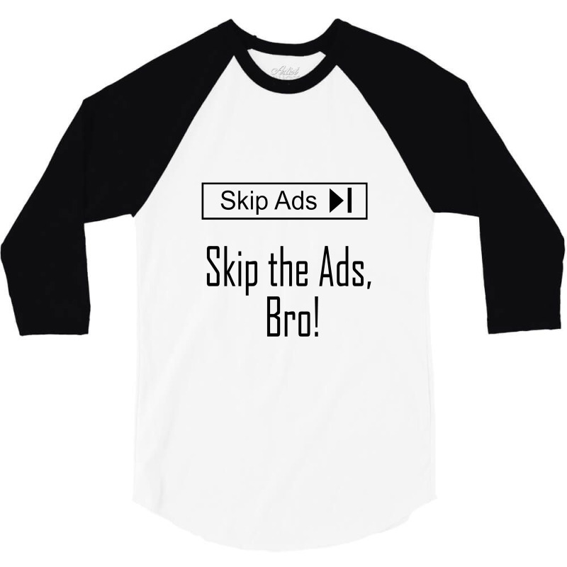 Skip The Ads, Bro!   Creators 3/4 Sleeve Shirt | Artistshot