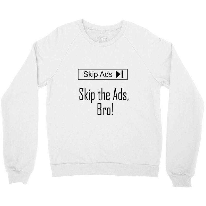 Skip The Ads, Bro!   Creators Crewneck Sweatshirt | Artistshot