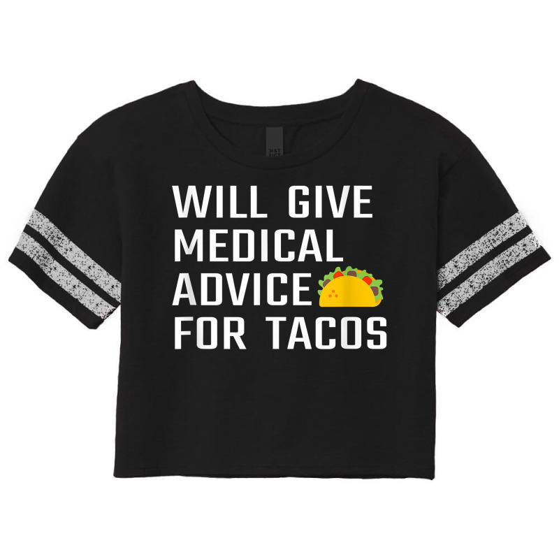 Will Give Medical Advice For Tacos Funny Doctor Nurse Medic T Shirt Scorecard Crop Tee by crineraullamasqo | Artistshot