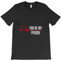 You're My Person T-shirt | Artistshot