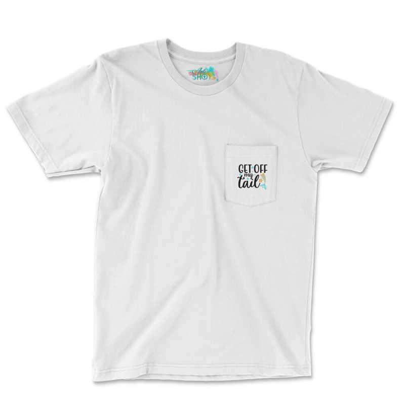 Get Off My Tail Pocket T-shirt | Artistshot