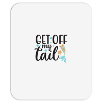 Get Off My Tail Mousepad | Artistshot