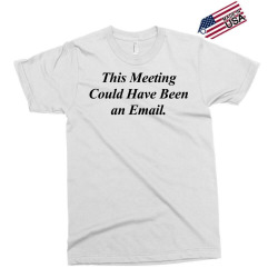 THIS MEETING COULD HAVE BEEN AN EMAIL FUNNY Exclusive T-shirt | Artistshot