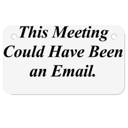 THIS MEETING COULD HAVE BEEN AN EMAIL FUNNY Motorcycle License Plate | Artistshot