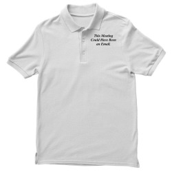 THIS MEETING COULD HAVE BEEN AN EMAIL FUNNY Men's Polo Shirt | Artistshot