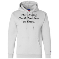 This Meeting Could Have Been An Email Funny Champion Hoodie | Artistshot