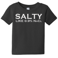 Salty Like Normal Saline 0.9 Nacl Nurse Medical Funny Wear T Shirt Baby Tee | Artistshot