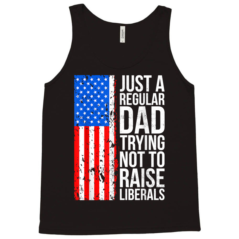 Mens Anti Liberal Just A Regular Dad Trying Not To Raise Liberals T Sh Tank Top | Artistshot