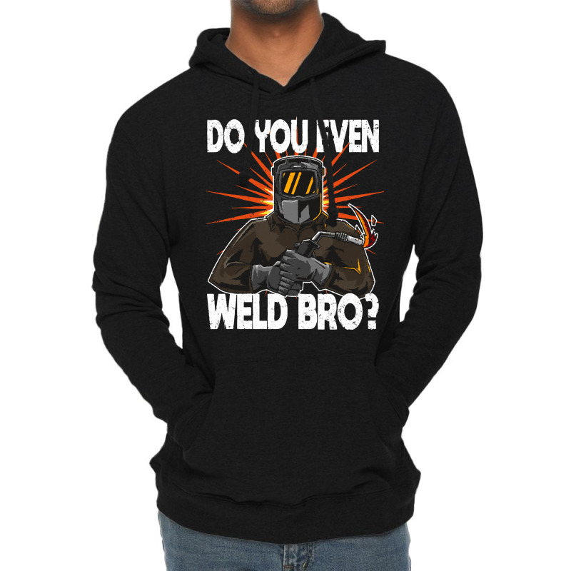 Welder T  Shirt Welder   Do You Even Weld Bro T  Shirt (1) Lightweight Hoodie | Artistshot